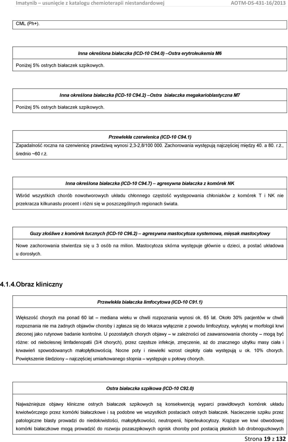 Zachorowania występują najczęściej między 40. a 80. r.ż., średnio ~60 r.ż. Inna określona białaczka (ICD-10 C94.