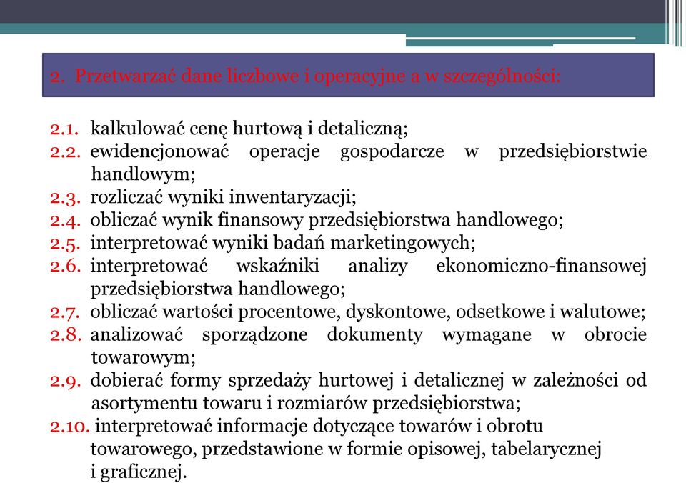 interpretować wskaźniki analizy ekonomiczno-finansowej przedsiębiorstwa handlowego; 2.7. obliczać wartości procentowe, dyskontowe, odsetkowe i walutowe; 2.8.