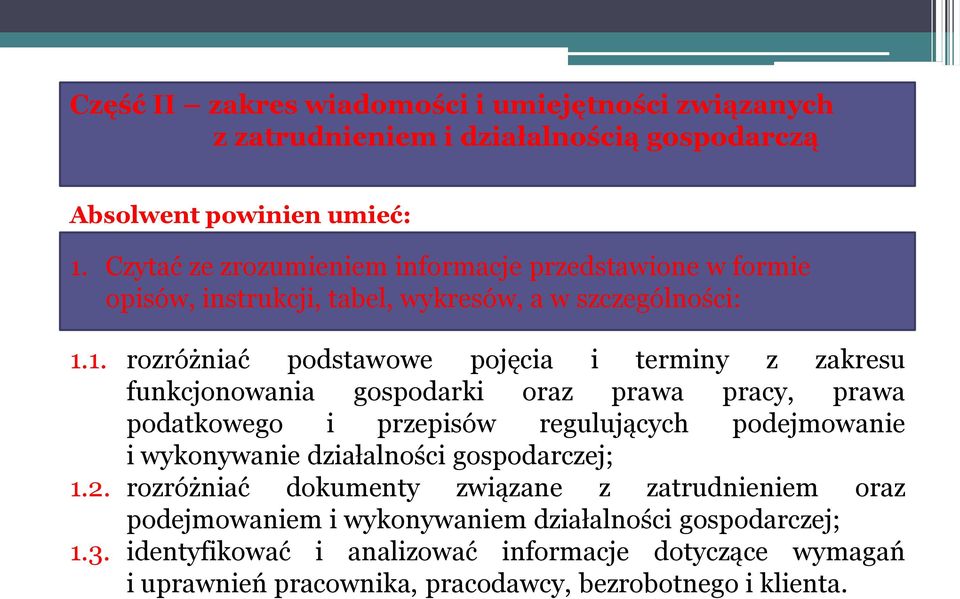 1. rozróżniać podstawowe pojęcia i terminy z zakresu funkcjonowania gospodarki oraz prawa pracy, prawa podatkowego i przepisów regulujących podejmowanie i wykonywanie