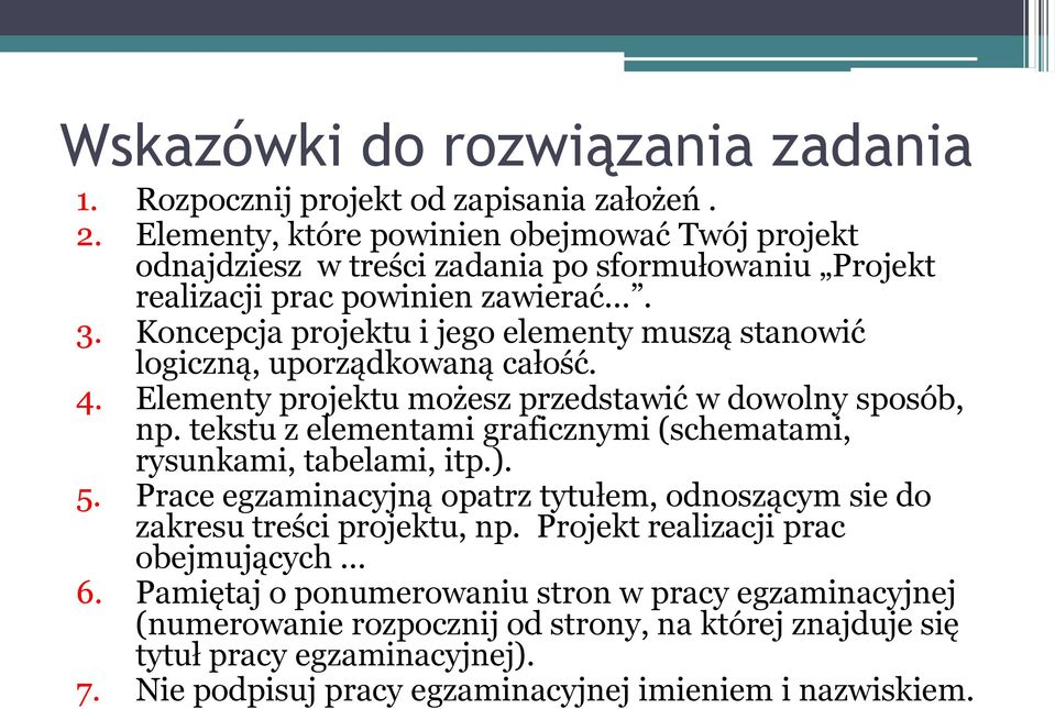 Koncepcja projektu i jego elementy muszą stanowić logiczną, uporządkowaną całość. 4. Elementy projektu możesz przedstawić w dowolny sposób, np.