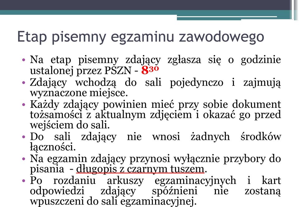 Każdy zdający powinien mieć przy sobie dokument tożsamości z aktualnym zdjęciem i okazać go przed wejściem do sali.