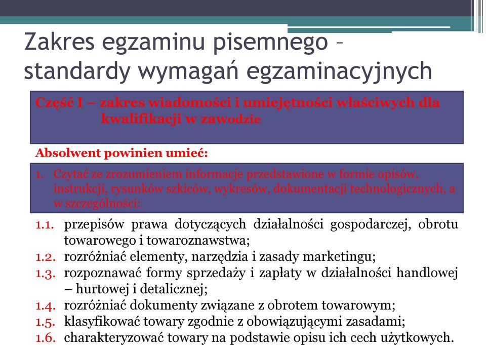 1. przepisów prawa dotyczących działalności gospodarczej, obrotu towarowego i towaroznawstwa; 1.2. rozróżniać elementy, narzędzia i zasady marketingu; 1.3.