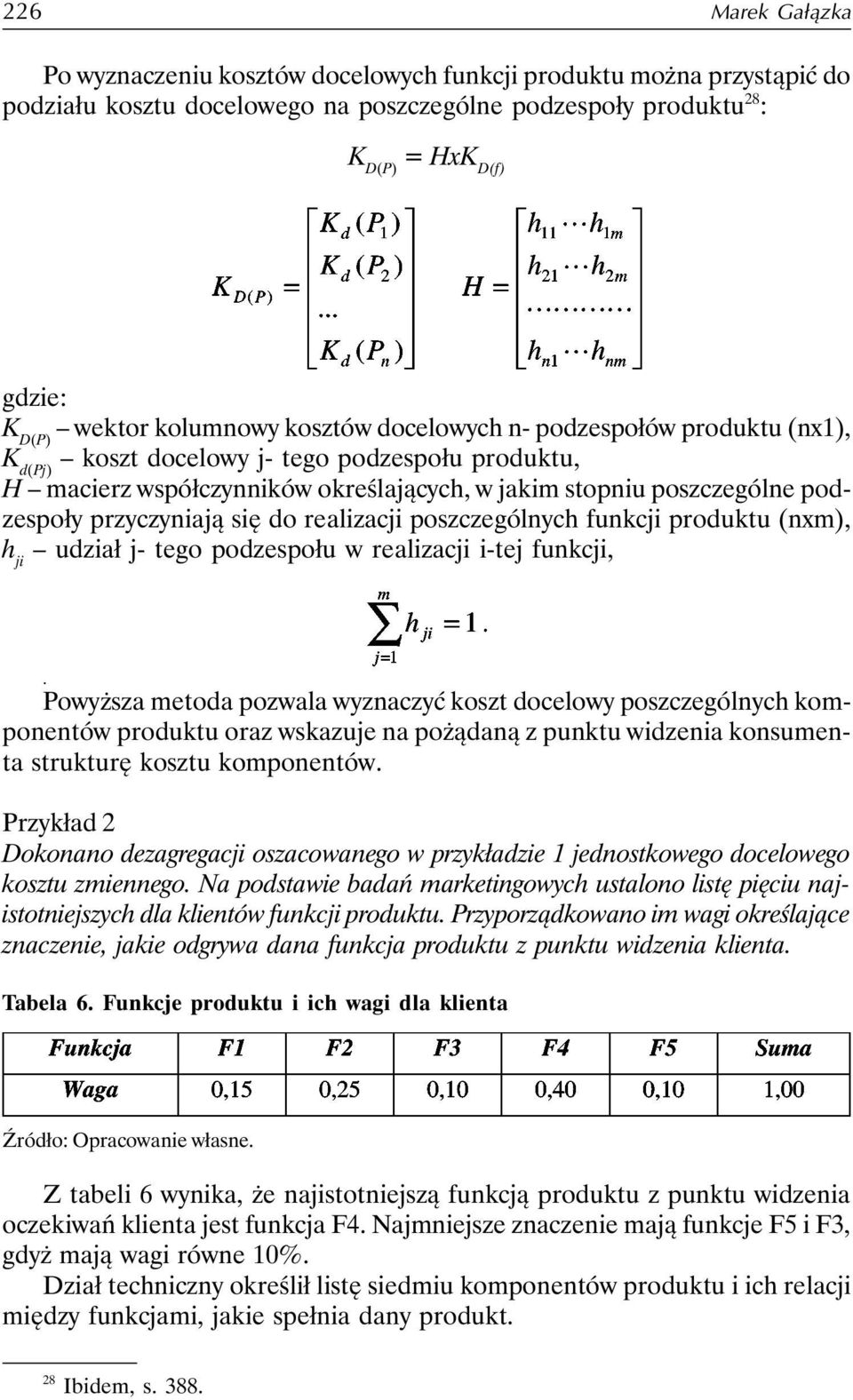 przyczyniają się do realizacji poszczególnych funkcji produktu (nxm), h ji udział j- tego podzespołu w realizacji i-tej funkcji,.