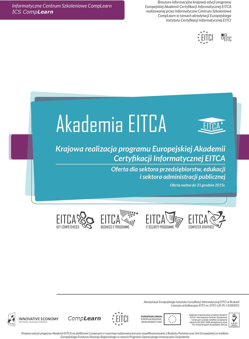 Informatycznej EITCA Oferta dla sektora przedsiębiorstw, edukacji i sektora administracji publicznej Oferta ważna do 31 grudnia 2015r.