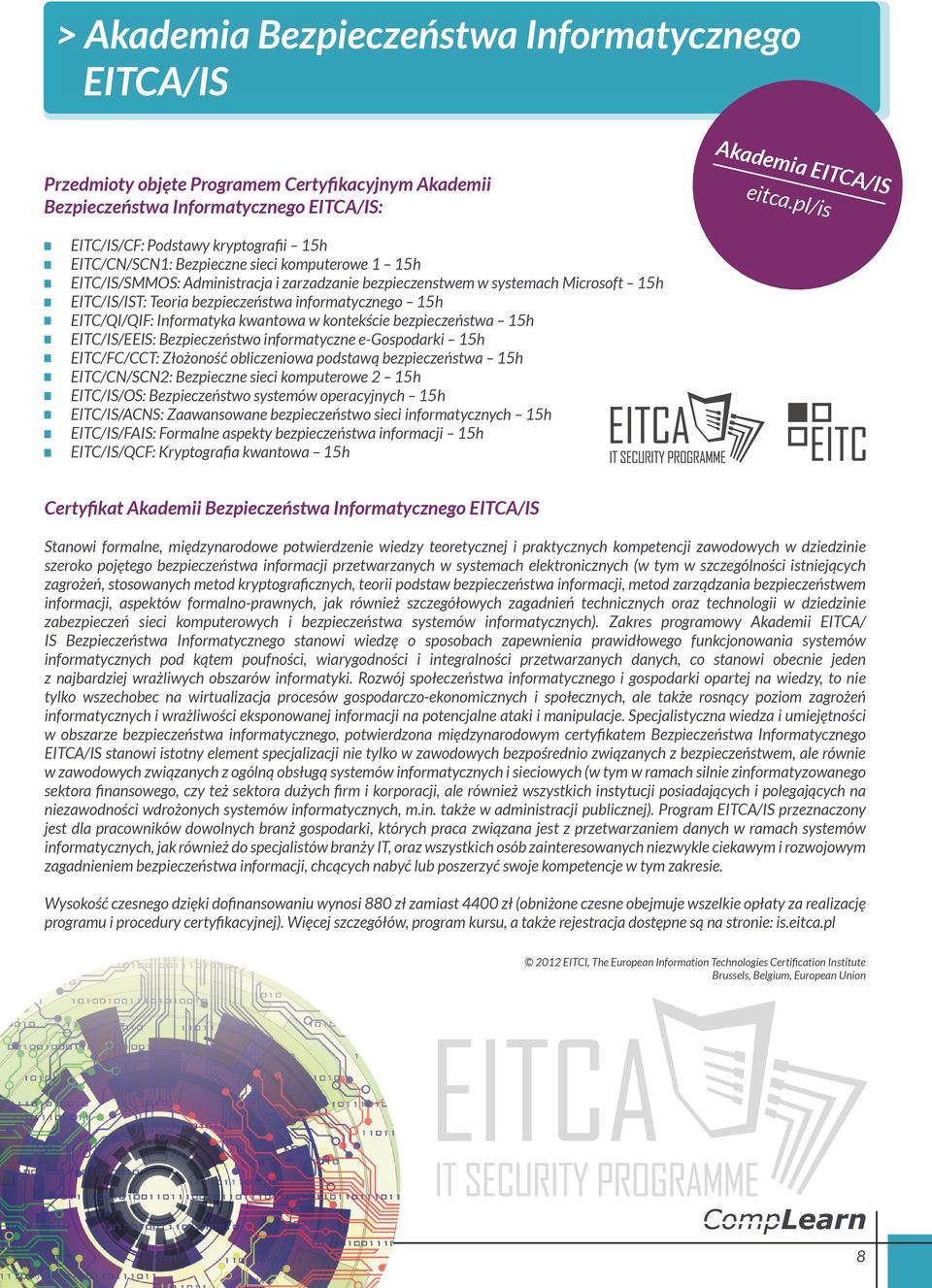 bezpieczeństwa informatycznego 15h EITC/QI/QIF: Informatyka kwantowa w kontekście bezpieczeństwa 15h EITC/IS/EEIS: Bezpieczeństwo informatyczne e-gospodarki 15h EITC/FC/CCT: Złożoność obliczeniowa