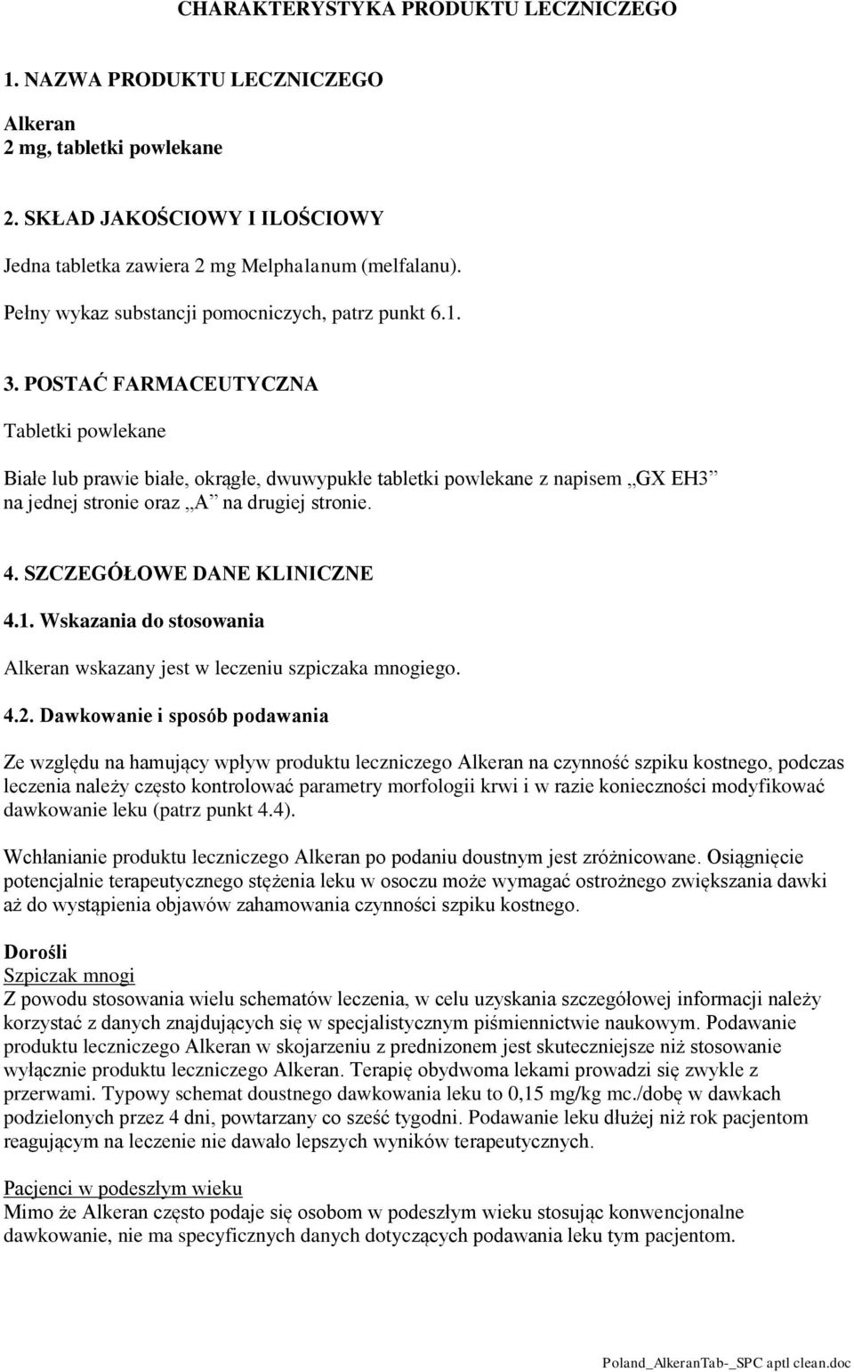 POSTAĆ FARMACEUTYCZNA Tabletki powlekane Białe lub prawie białe, okrągłe, dwuwypukłe tabletki powlekane z napisem GX EH3 na jednej stronie oraz A na drugiej stronie. 4. SZCZEGÓŁOWE DANE KLINICZNE 4.1.