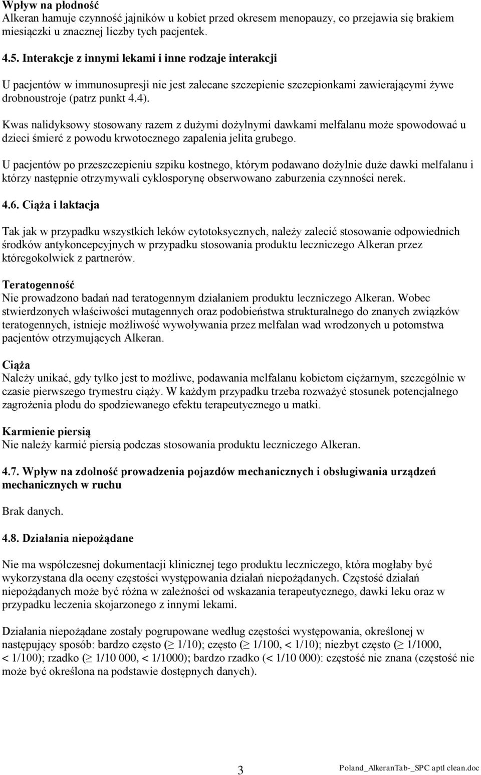 Kwas nalidyksowy stosowany razem z dużymi dożylnymi dawkami melfalanu może spowodować u dzieci śmierć z powodu krwotocznego zapalenia jelita grubego.