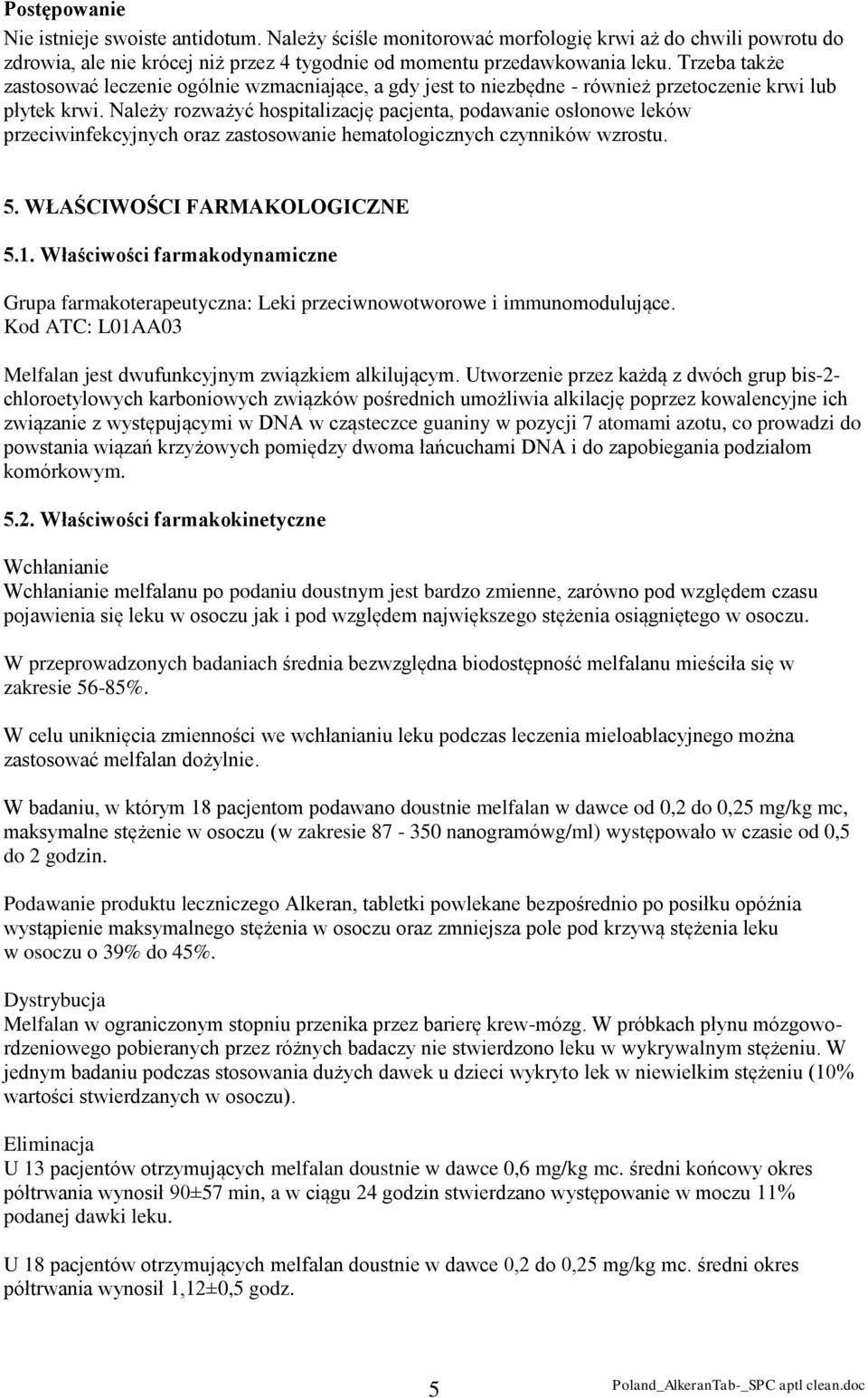 Należy rozważyć hospitalizację pacjenta, podawanie osłonowe leków przeciwinfekcyjnych oraz zastosowanie hematologicznych czynników wzrostu. 5. WŁAŚCIWOŚCI FARMAKOLOGICZNE 5.1.