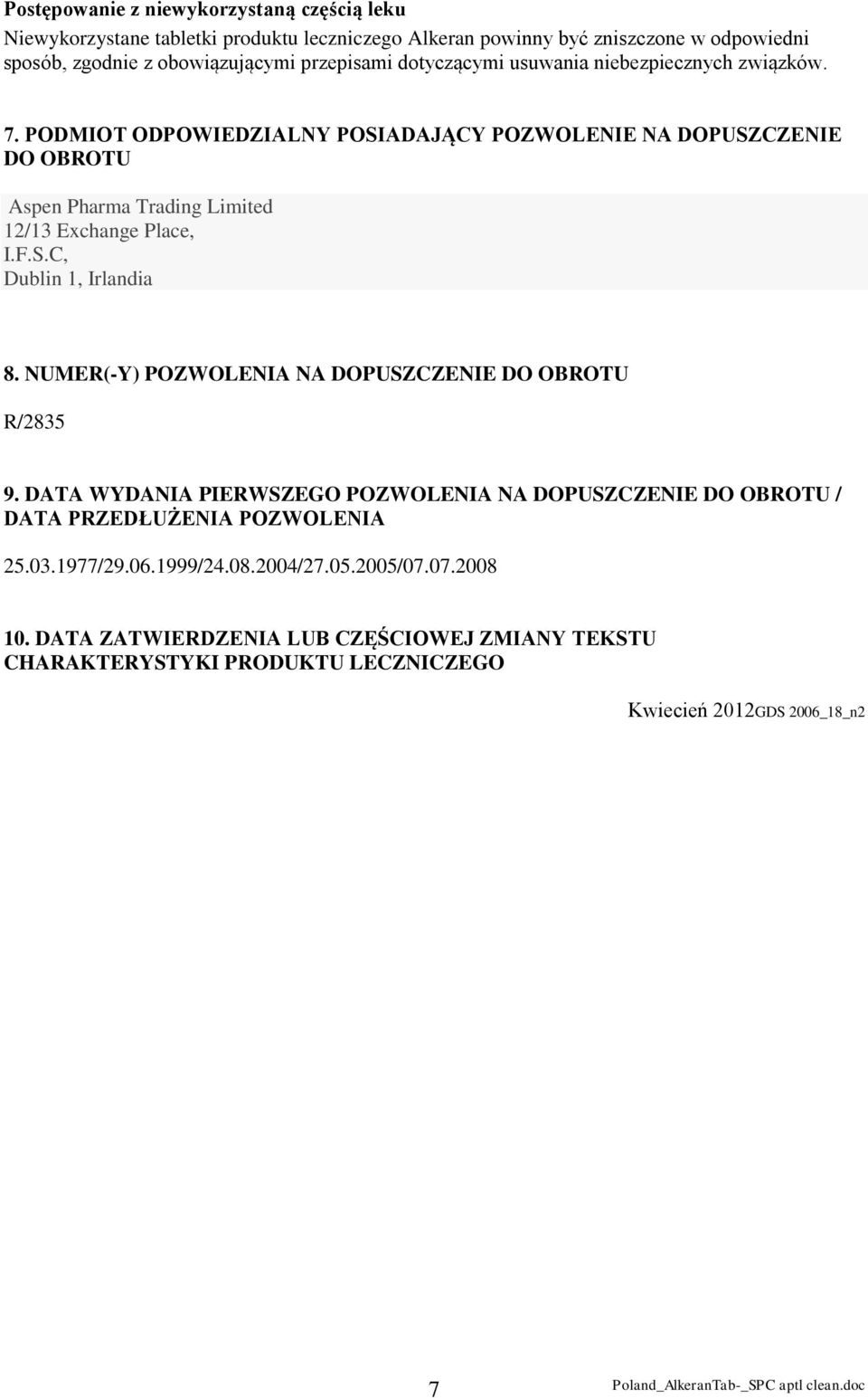 PODMIOT ODPOWIEDZIALNY POSIADAJĄCY POZWOLENIE NA DOPUSZCZENIE DO OBROTU Aspen Pharma Trading Limited 12/13 Exchange Place, I.F.S.C, Dublin 1, Irlandia 8.