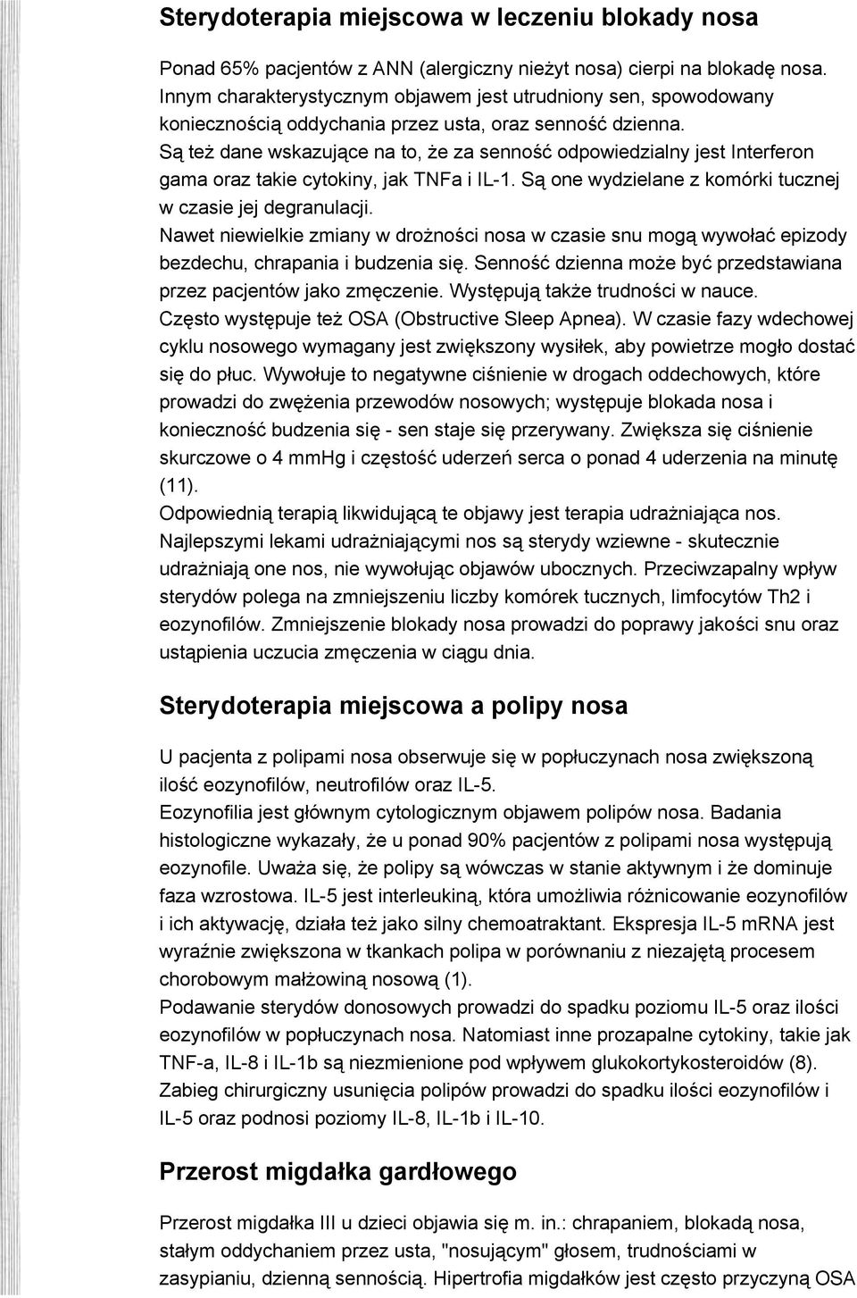 Są też dane wskazujące na to, że za senność odpowiedzialny jest Interferon gama oraz takie cytokiny, jak TNFa i IL-1. Są one wydzielane z komórki tucznej w czasie jej degranulacji.