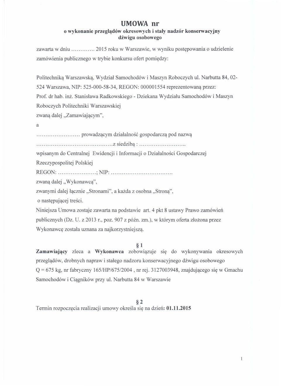 Stanisława Radkowskiego - Dziekana Wydziału Samochodów i Maszyn Roboczych Politechniki Warszawskiej zwaną dalej "Zamawiającym", a... prowadzącym działalność gospodarczą pod nazwą... z siedzibą:.