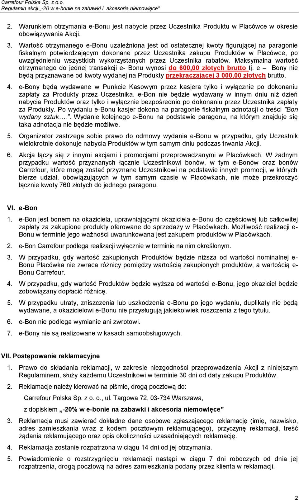 wykorzystanych przez Uczestnika rabatów. Maksymalna wartość otrzymanego do jednej transakcji e- Bonu wynosi do 600,00 złotych brutto tj.