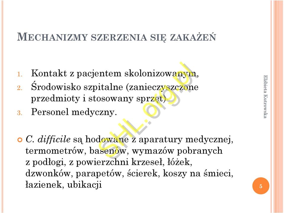 C. difficile są hodowane z aparatury medycznej, termometrów, basenów, wymazów pobranych z
