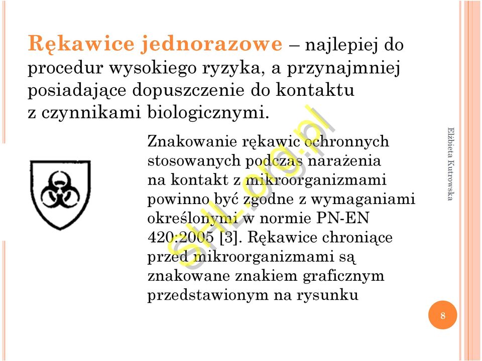 Znakowanie rękawic ochronnych stosowanych podczas narażenia na kontakt z mikroorganizmami powinno być