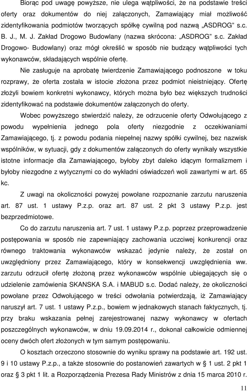 Nie zasługuje na aprobatę twierdzenie Zamawiającego podnoszone w toku rozprawy, że oferta została w istocie złożona przez podmiot nieistniejący.