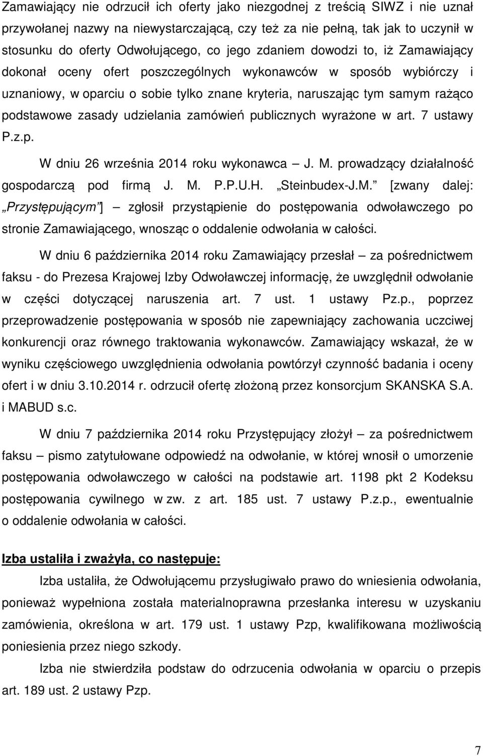 zasady udzielania zamówień publicznych wyrażone w art. 7 ustawy P.z.p. W dniu 26 września 2014 roku wykonawca J. M.