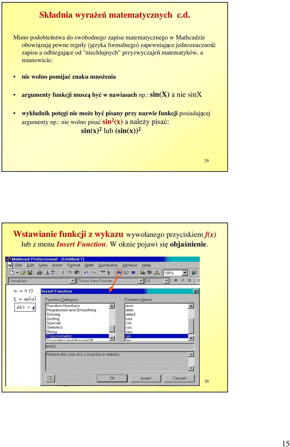 Mimo podobieństwa do swobodnego zapisu matematycznego w Mathcadzie obowiązują pewne reguły (języka formalnego) zapewniające jednoznaczność zapisu a