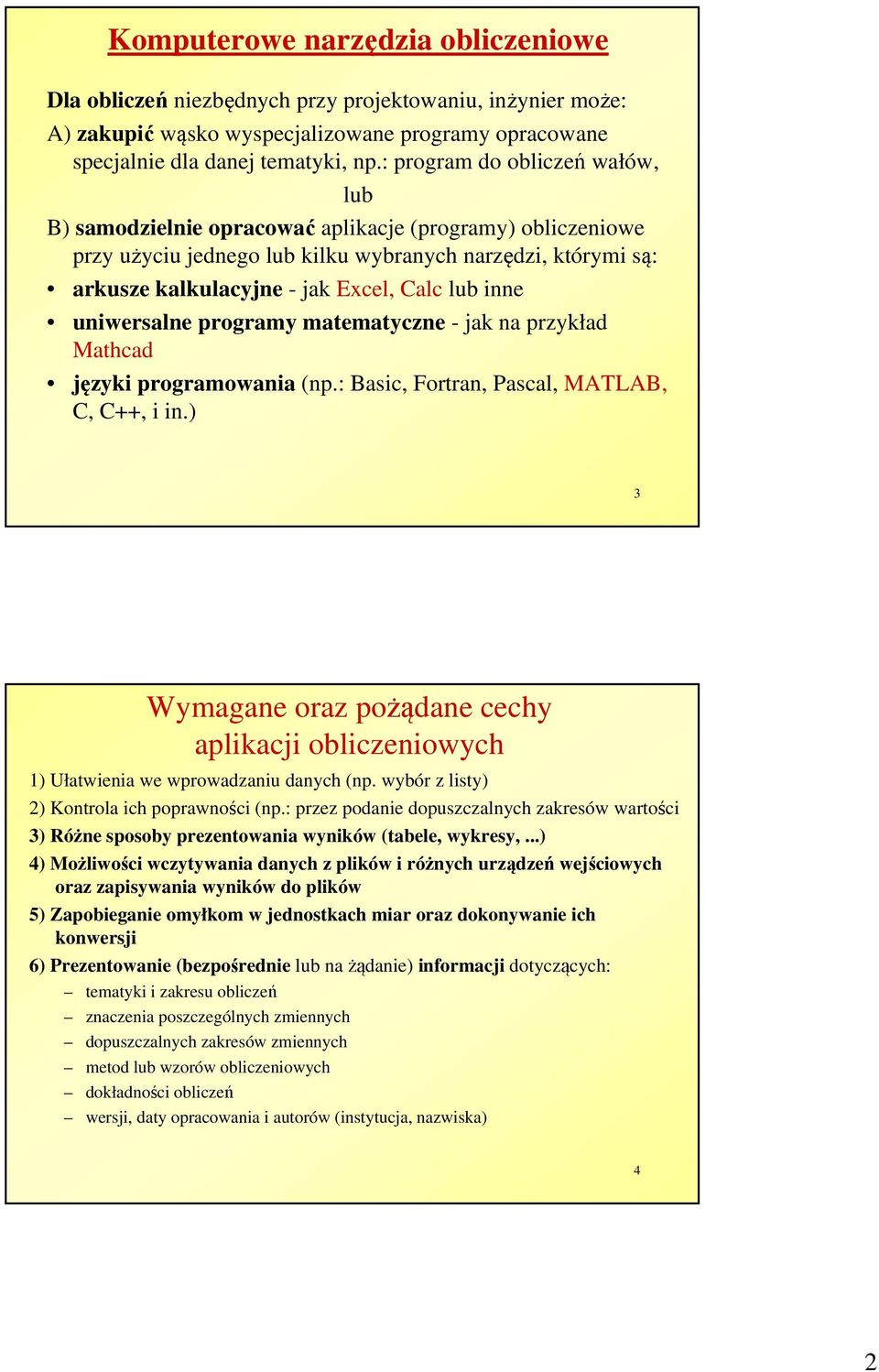 inne uniwersalne programy matematyczne - jak na przykład Mathcad języki programowania (np.: Basic, Fortran, Pascal, MATLAB, C, C++, i in.