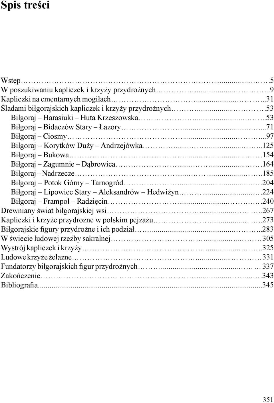 ......154 Biłgoraj Zagumnie Dąbrowica.......164 Biłgoraj Nadrzecze........185 Biłgoraj Potok Górny Tarnogród....204 Biłgoraj Lipowiec Stary Aleksandrów Hedwiżyn....224 Biłgoraj Frampol Radzięcin.