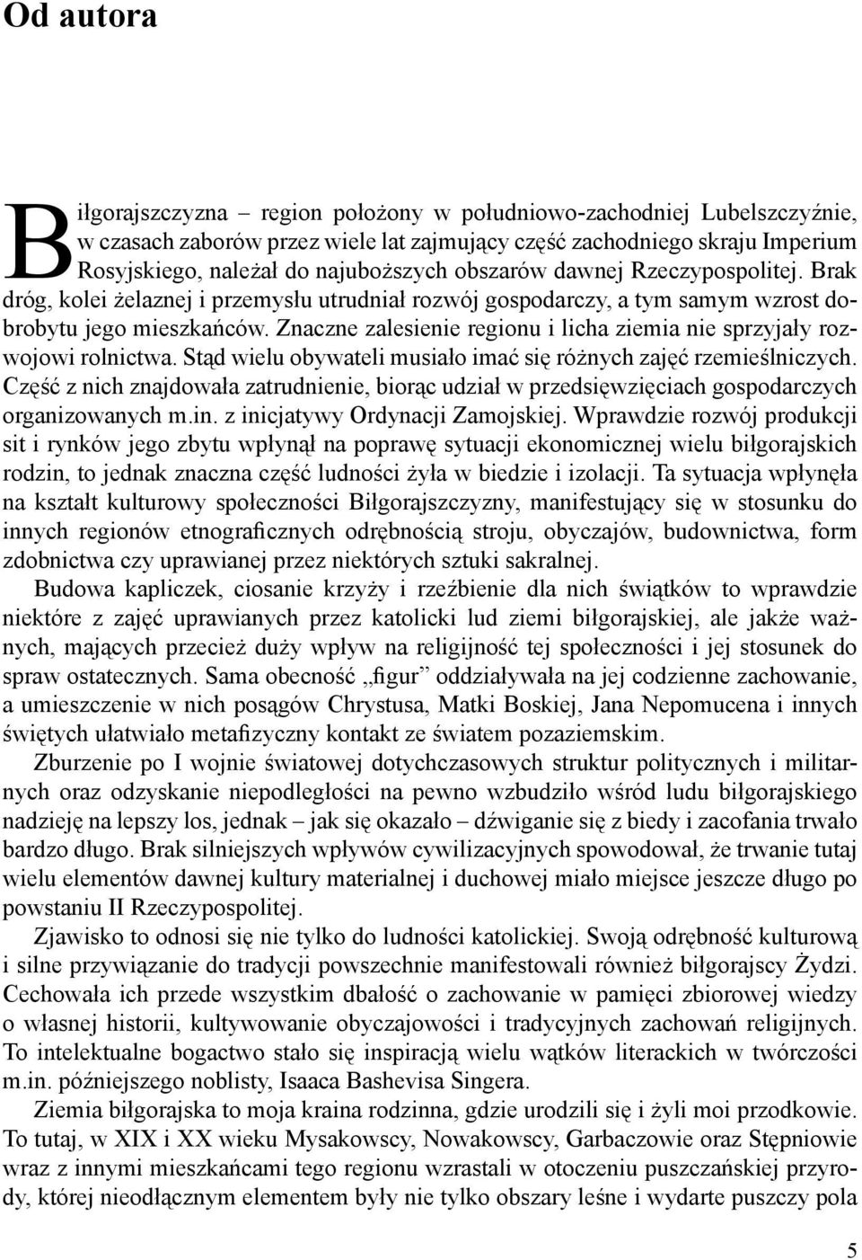 Znaczne zalesienie regionu i licha ziemia nie sprzyjały rozwojowi rolnictwa. Stąd wielu obywateli musiało imać się różnych zajęć rzemieślniczych.