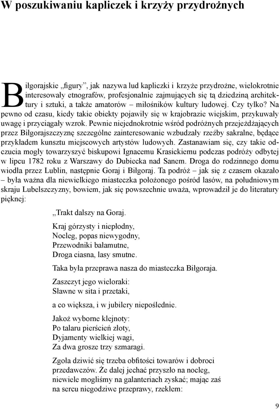 Pewnie niejednokrotnie wśród podróżnych przejeżdżających przez Biłgorajszczyznę szczególne zainteresowanie wzbudzały rzeźby sakralne, będące przykładem kunsztu miejscowych artystów ludowych.