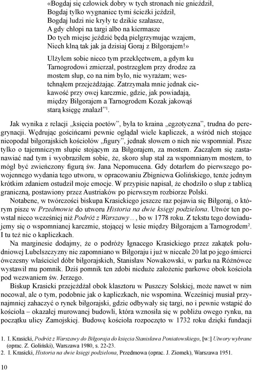 » Ulżyłem sobie nieco tym przeklęctwem, a gdym ku Tarnogrodowi zmierzał, postrzegłem przy drodze za mostem słup, co na nim było, nie wyrażam; westchnąłem przejeżdżając.
