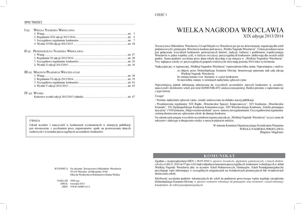 Ma g n u m Pr a e m i u m Wr a t i s l a v i a e Wstęp... str. 38 Regulamin VI edycji 2013/201... str. 39 Szczegółowe regulaminy konkursów... str. 41 Wyniki V edycji 2012/20... str. 45 IV cz.