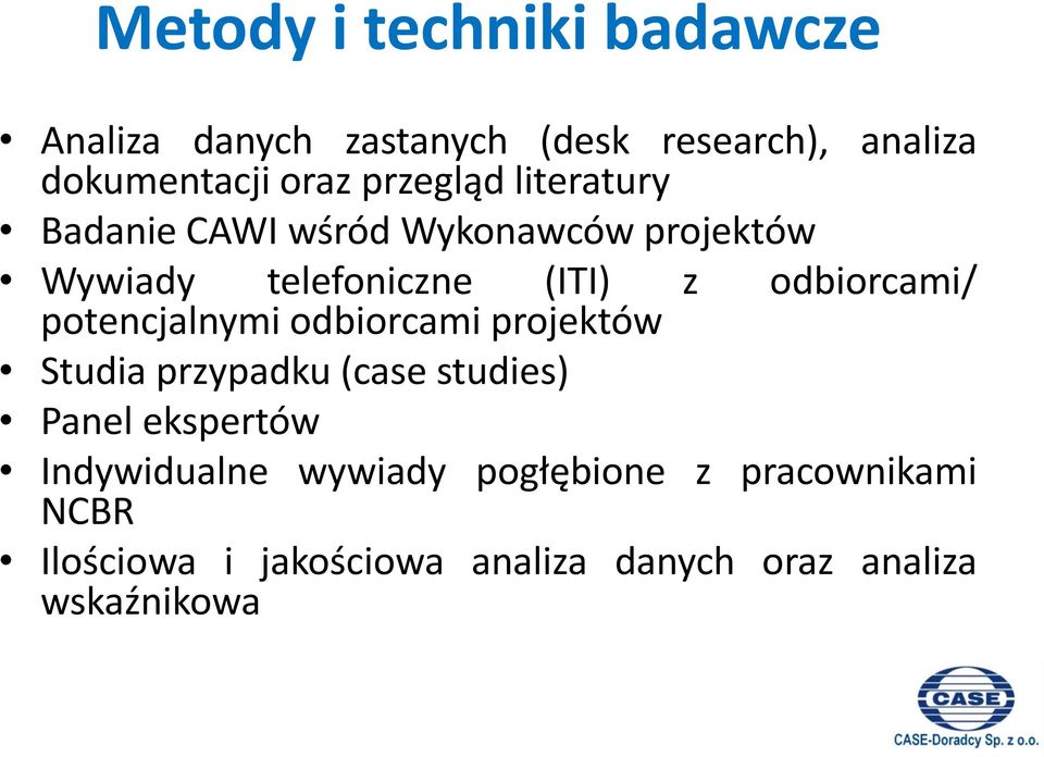 odbiorcami/ potencjalnymi odbiorcami projektów Studia przypadku (case studies) Panel ekspertów