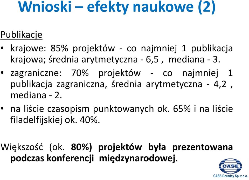 zagraniczne: 70% projektów - co najmniej 1 publikacja zagraniczna, średnia arytmetyczna - 4,2,