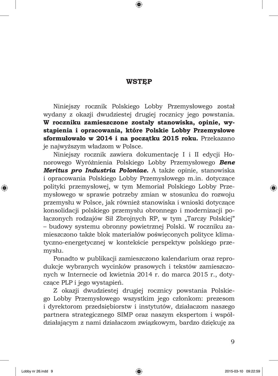 Niniejszy rocznik zawiera dokumentację I i II edycji Honorowego Wyróżnienia Polskiego Lobby Przemysłowego Bene Meritus pro Industria Poloniae.
