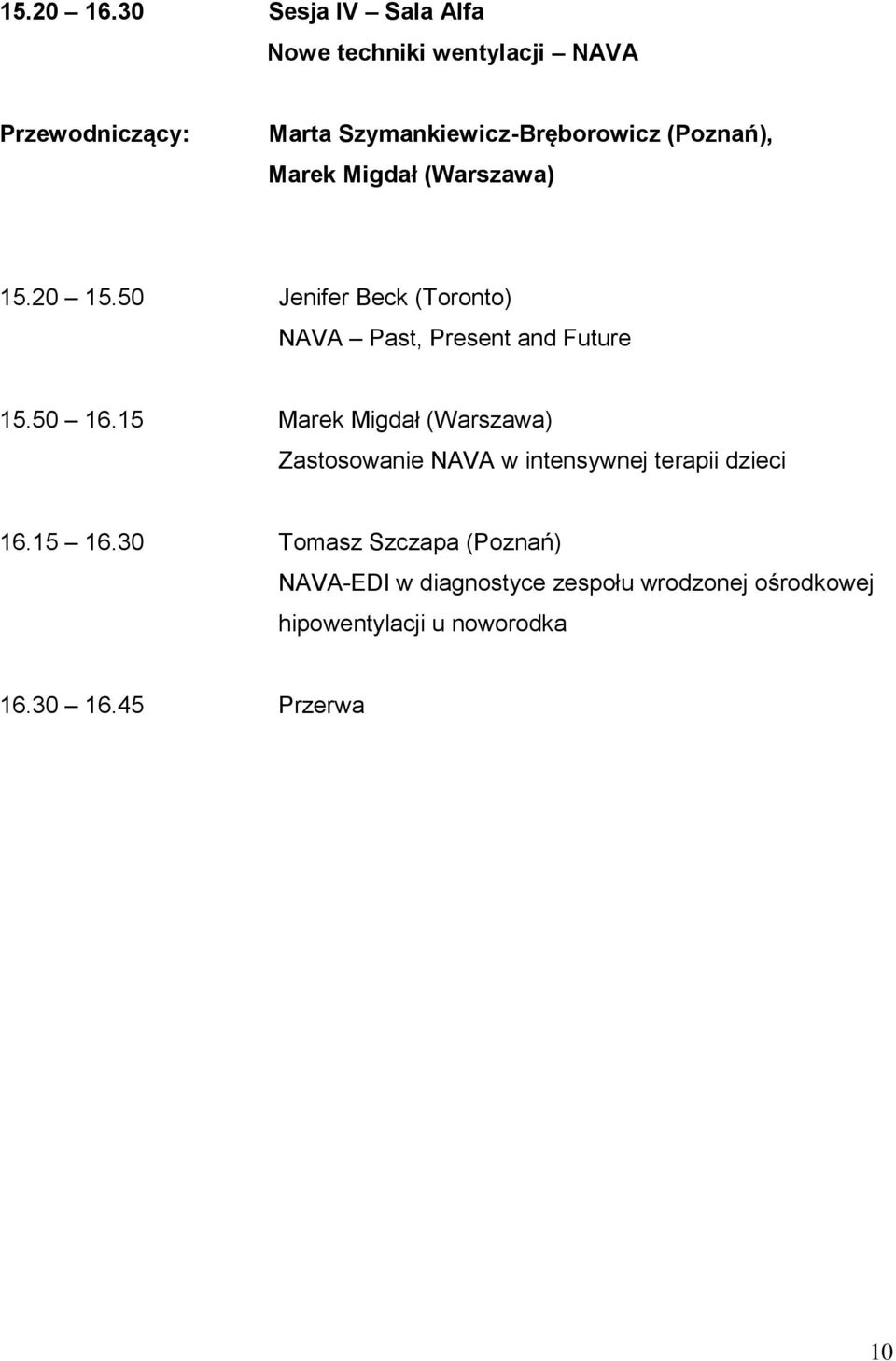 Migdał (Warszawa) 15.20 15.50 Jenifer Beck (Toronto) NAVA Past, Present and Future 15.50 16.