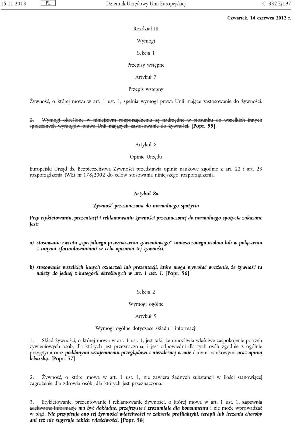 Wymogi określone w niniejszym rozporządzeniu są nadrzędne w stosunku do wszelkich innych sprzecznych wymogów prawa Unii mających zastosowanie do żywności. [Popr.