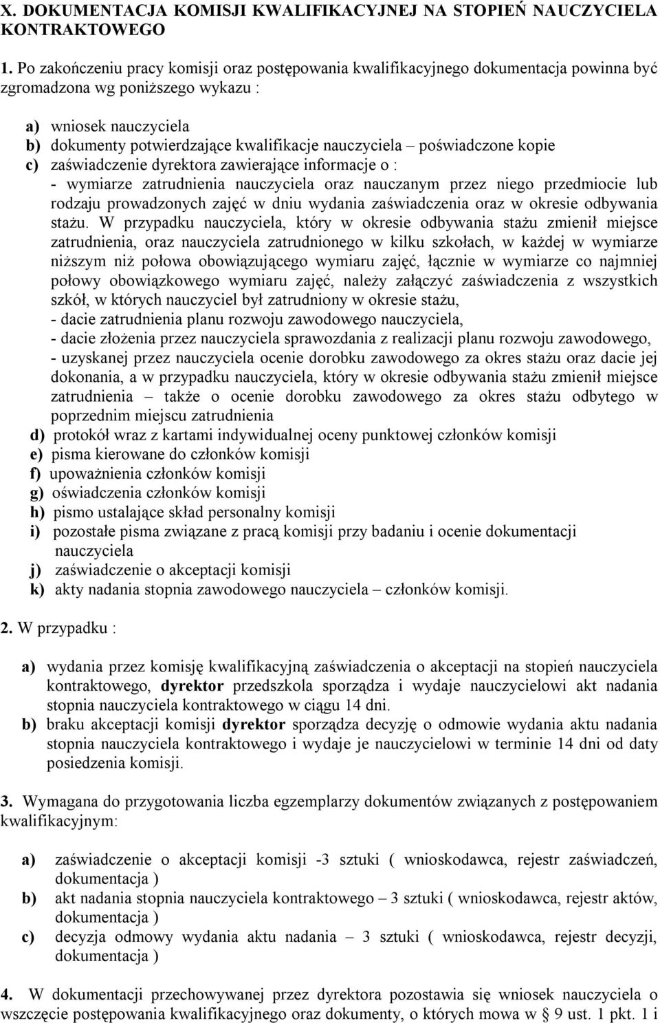 poświadczone kopie c) zaświadczenie dyrektora zawierające informacje o : - wymiarze zatrudnienia nauczyciela oraz nauczanym przez niego przedmiocie lub rodzaju prowadzonych zajęć w dniu wydania