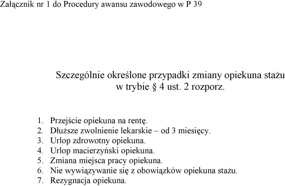 3. Urlop zdrowotny opiekuna. 4. Urlop macierzyński opiekuna. 5. Zmiana miejsca pracy opiekuna.