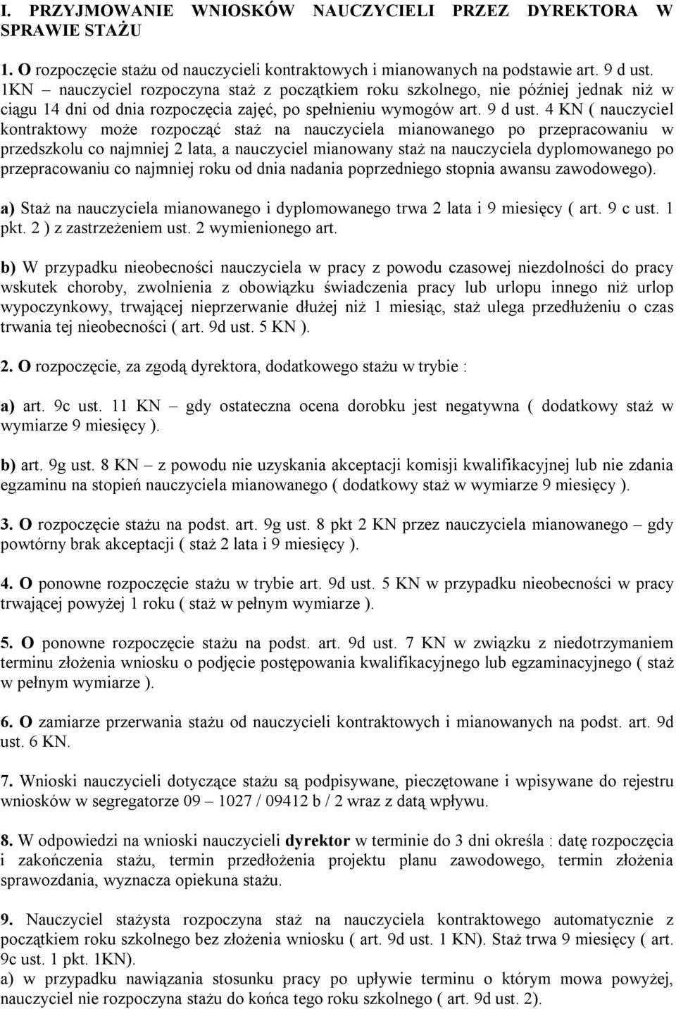 4 KN ( nauczyciel kontraktowy może rozpocząć staż na nauczyciela mianowanego po przepracowaniu w przedszkolu co najmniej 2 lata, a nauczyciel mianowany staż na nauczyciela dyplomowanego po