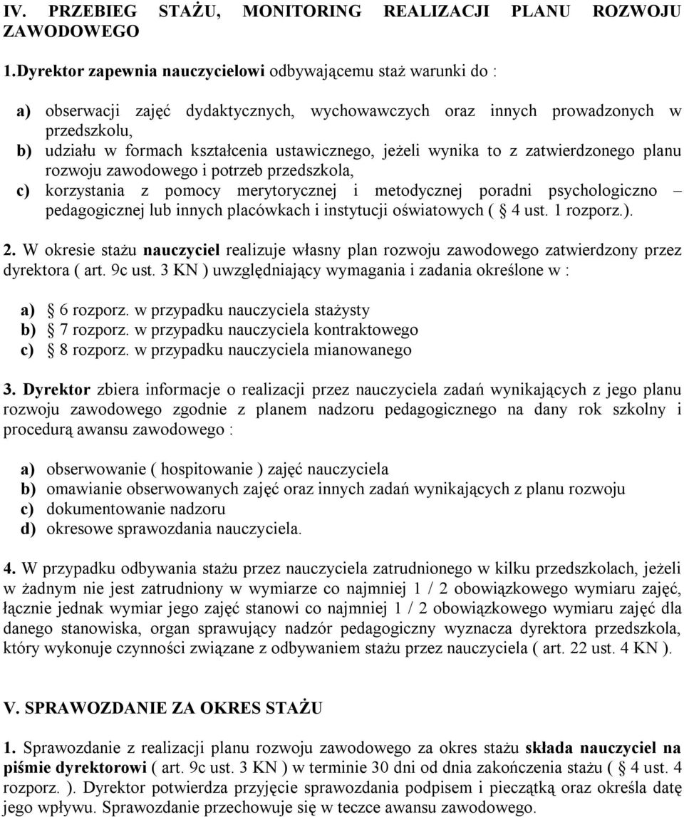 jeżeli wynika to z zatwierdzonego planu rozwoju zawodowego i potrzeb przedszkola, c) korzystania z pomocy merytorycznej i metodycznej poradni psychologiczno pedagogicznej lub innych placówkach i