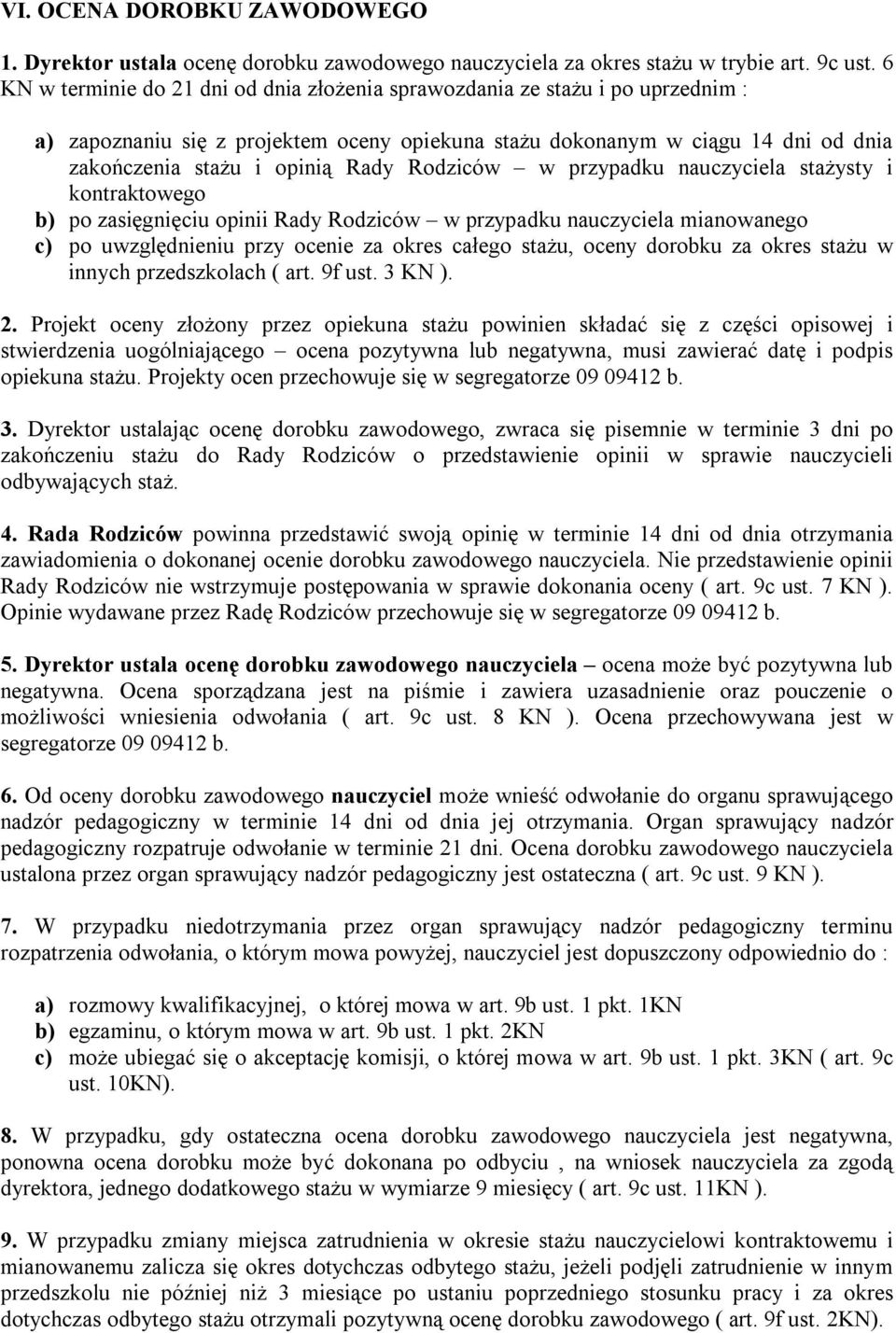 Rodziców w przypadku nauczyciela stażysty i kontraktowego b) po zasięgnięciu opinii Rady Rodziców w przypadku nauczyciela mianowanego c) po uwzględnieniu przy ocenie za okres całego stażu, oceny