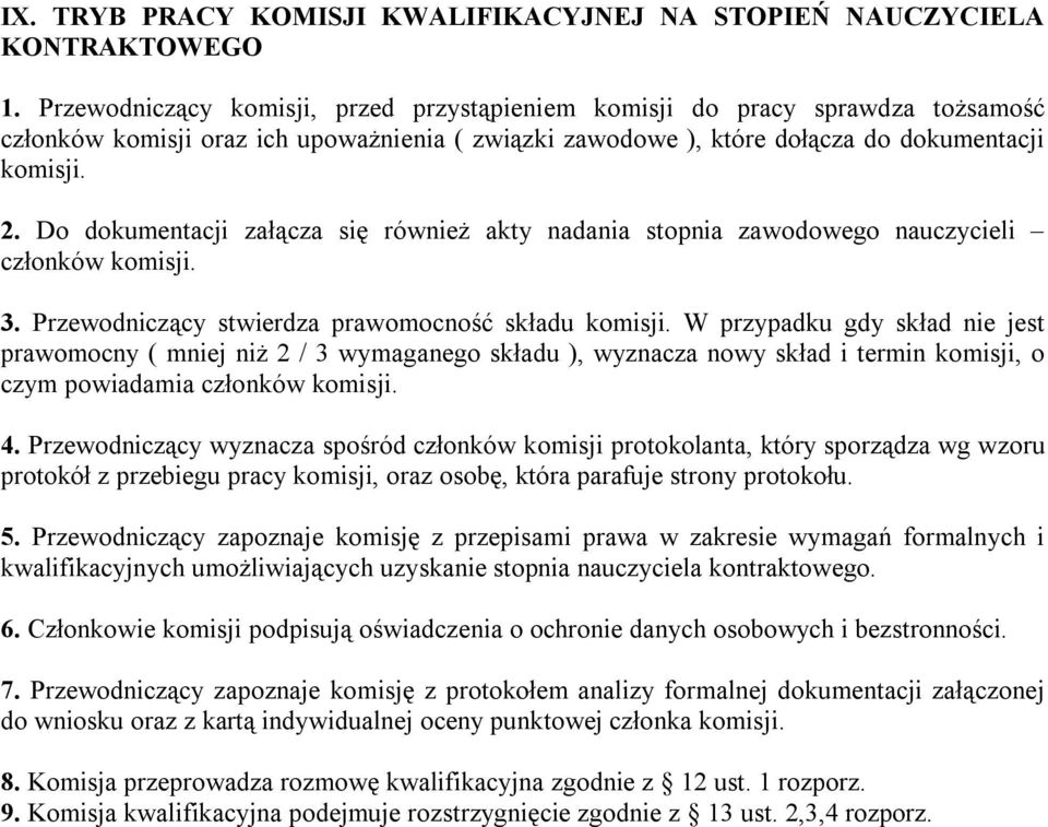 Do dokumentacji załącza się również akty nadania stopnia zawodowego nauczycieli członków komisji. 3. Przewodniczący stwierdza prawomocność składu komisji.