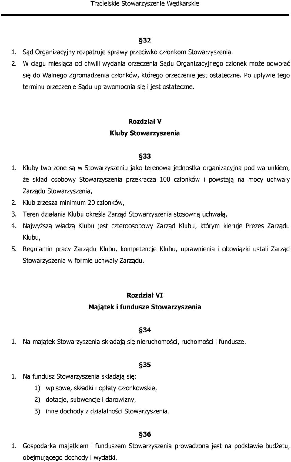 Po upływie tego terminu orzeczenie Sądu uprawomocnia się i jest ostateczne. Rozdział V Kluby Stowarzyszenia 33 1.
