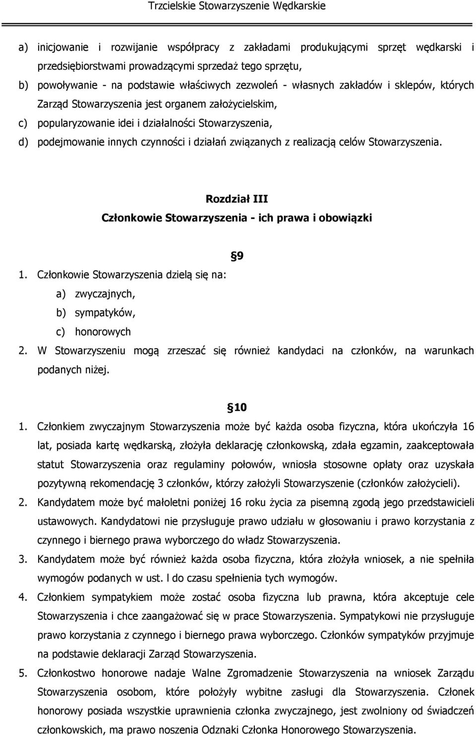 realizacją celów Stowarzyszenia. Rozdział III Członkowie Stowarzyszenia - ich prawa i obowiązki 9 1. Członkowie Stowarzyszenia dzielą się na: a) zwyczajnych, b) sympatyków, c) honorowych 2.