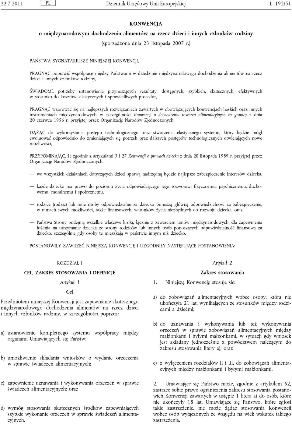 potrzeby ustanowienia przynoszących rezultaty, dostępnych, szybkich, skutecznych, efektywnych w stosunku do kosztów, elastycznych i sprawiedliwych procedur, PRAGNĄC wzorować się na najlepszych