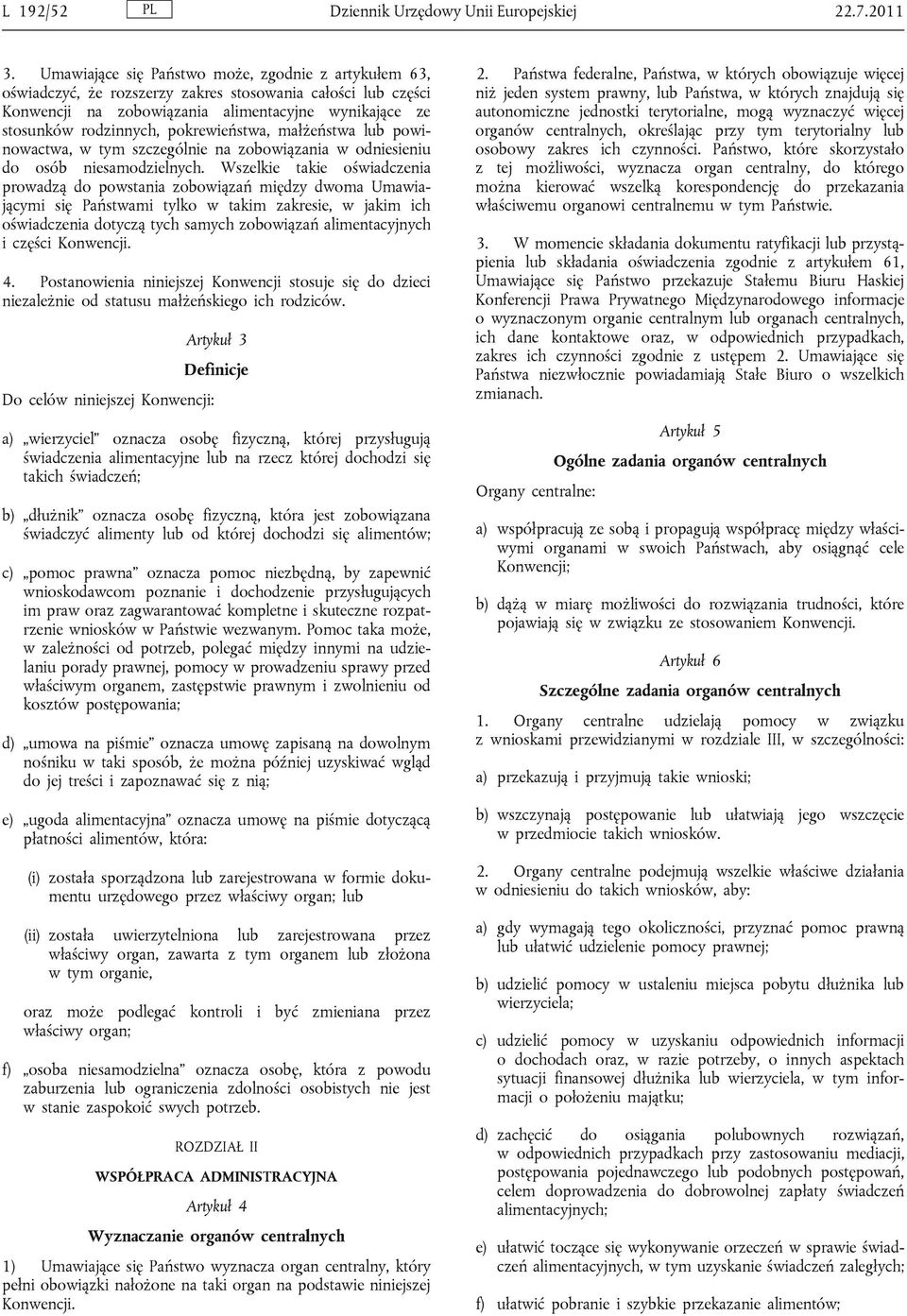 pokrewieństwa, małżeństwa lub powinowactwa, w tym szczególnie na zobowiązania w odniesieniu do osób niesamodzielnych.