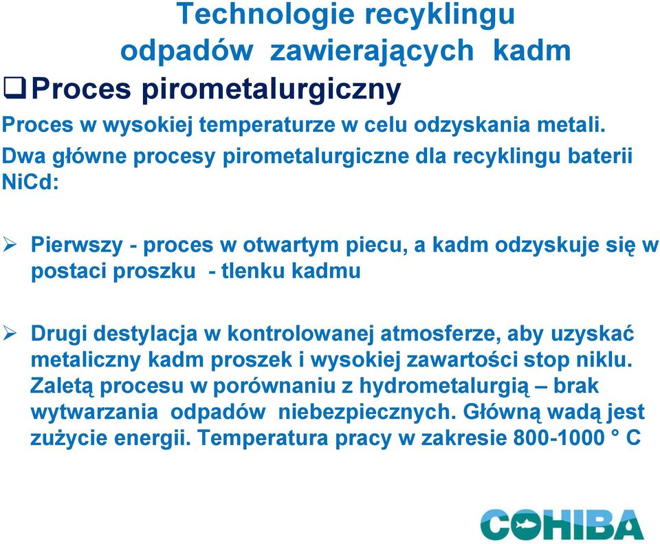 - tlenku kadmu Drugi destylacja w kontrolowanej atmosferze, aby uzyskać metaliczny kadm proszek i wysokiej zawartości stop niklu.