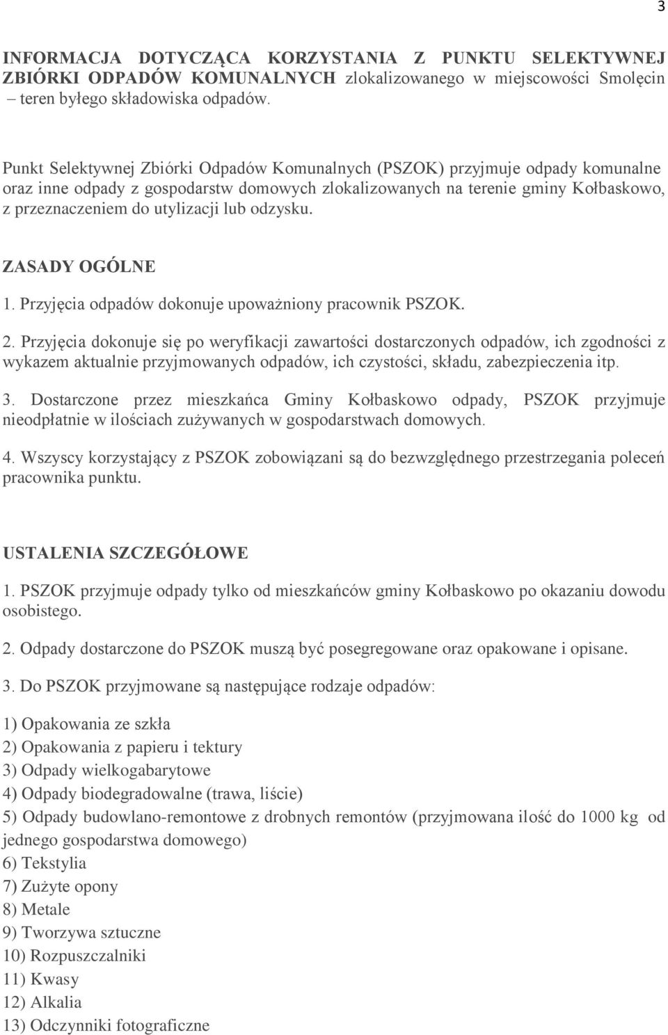 lub odzysku. ZASADY OGÓLNE 1. Przyjęcia odpadów dokonuje upoważniony pracownik PSZOK. 2.