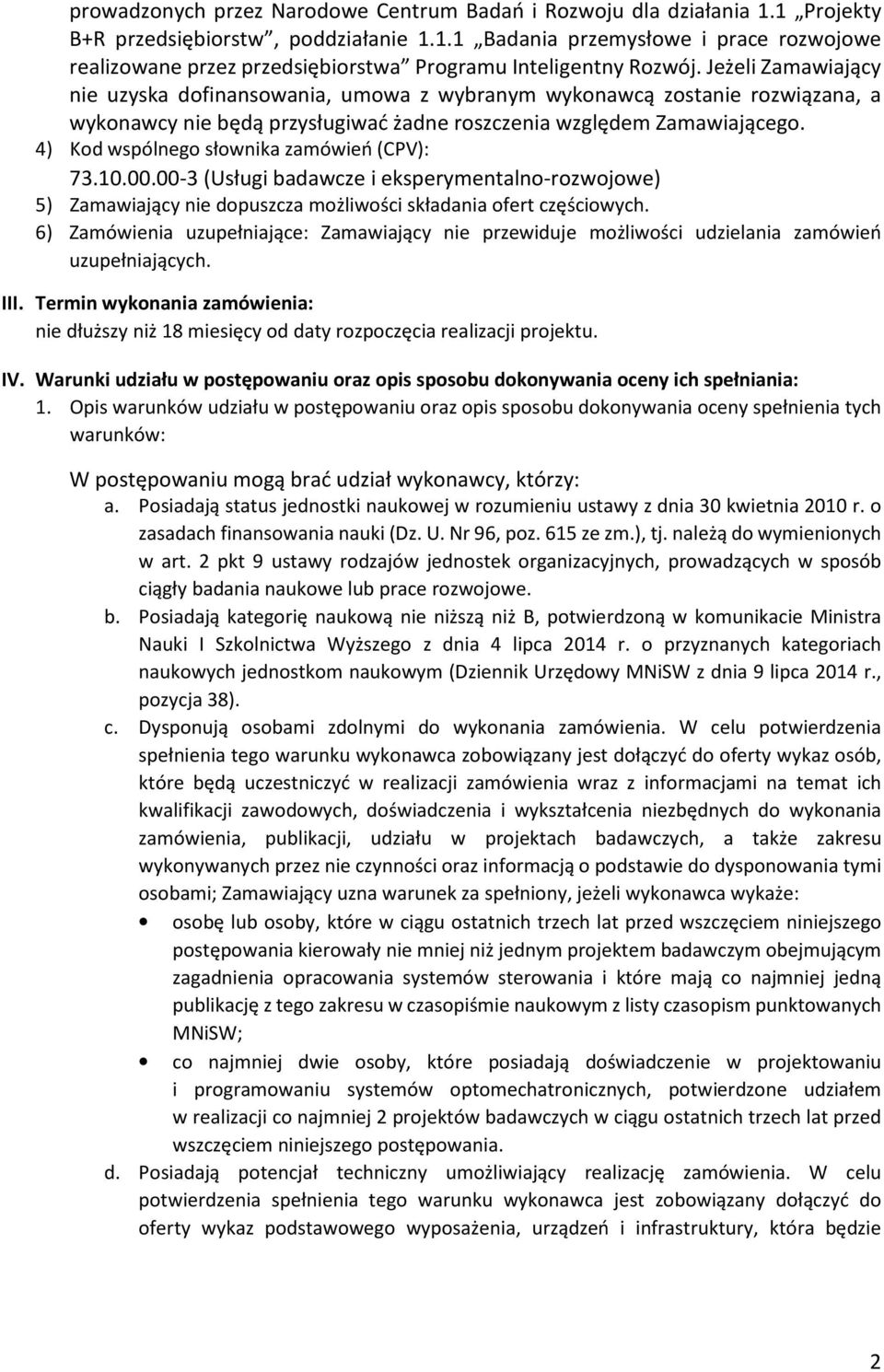4) Kod wspólnego słownika zamówień (CPV): 73.10.00.00-3 (Usługi badawcze i eksperymentalno-rozwojowe) 5) Zamawiający nie dopuszcza możliwości składania ofert częściowych.