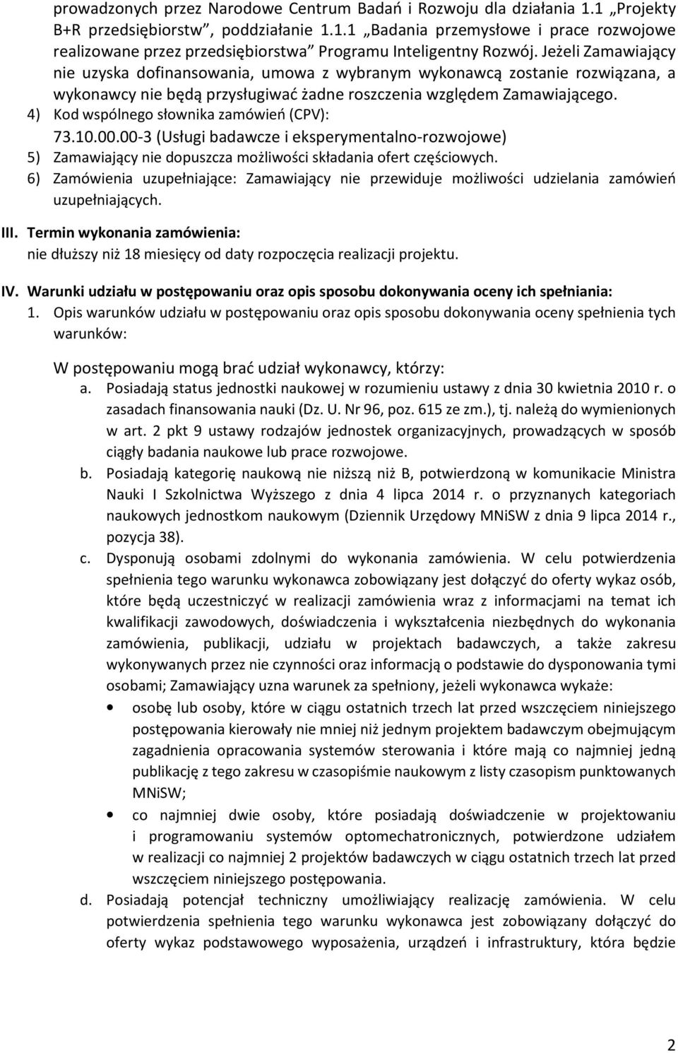 4) Kod wspólnego słownika zamówień (CPV): 73.10.00.00-3 (Usługi badawcze i eksperymentalno-rozwojowe) 5) Zamawiający nie dopuszcza możliwości składania ofert częściowych.