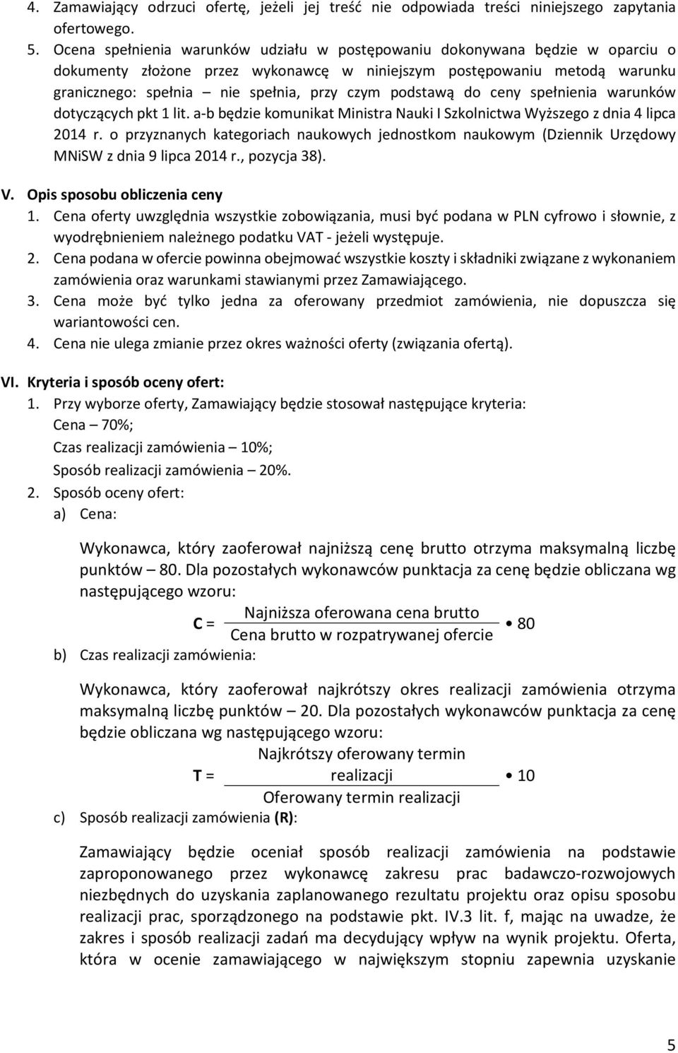 podstawą do ceny spełnienia warunków dotyczących pkt 1 lit. a-b będzie komunikat Ministra Nauki I Szkolnictwa Wyższego z dnia 4 lipca 2014 r.