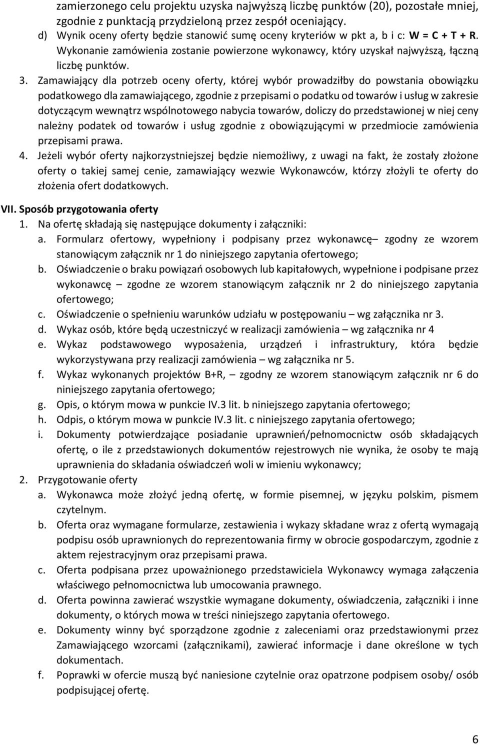 Zamawiający dla potrzeb oceny oferty, której wybór prowadziłby do powstania obowiązku podatkowego dla zamawiającego, zgodnie z przepisami o podatku od towarów i usług w zakresie dotyczącym wewnątrz