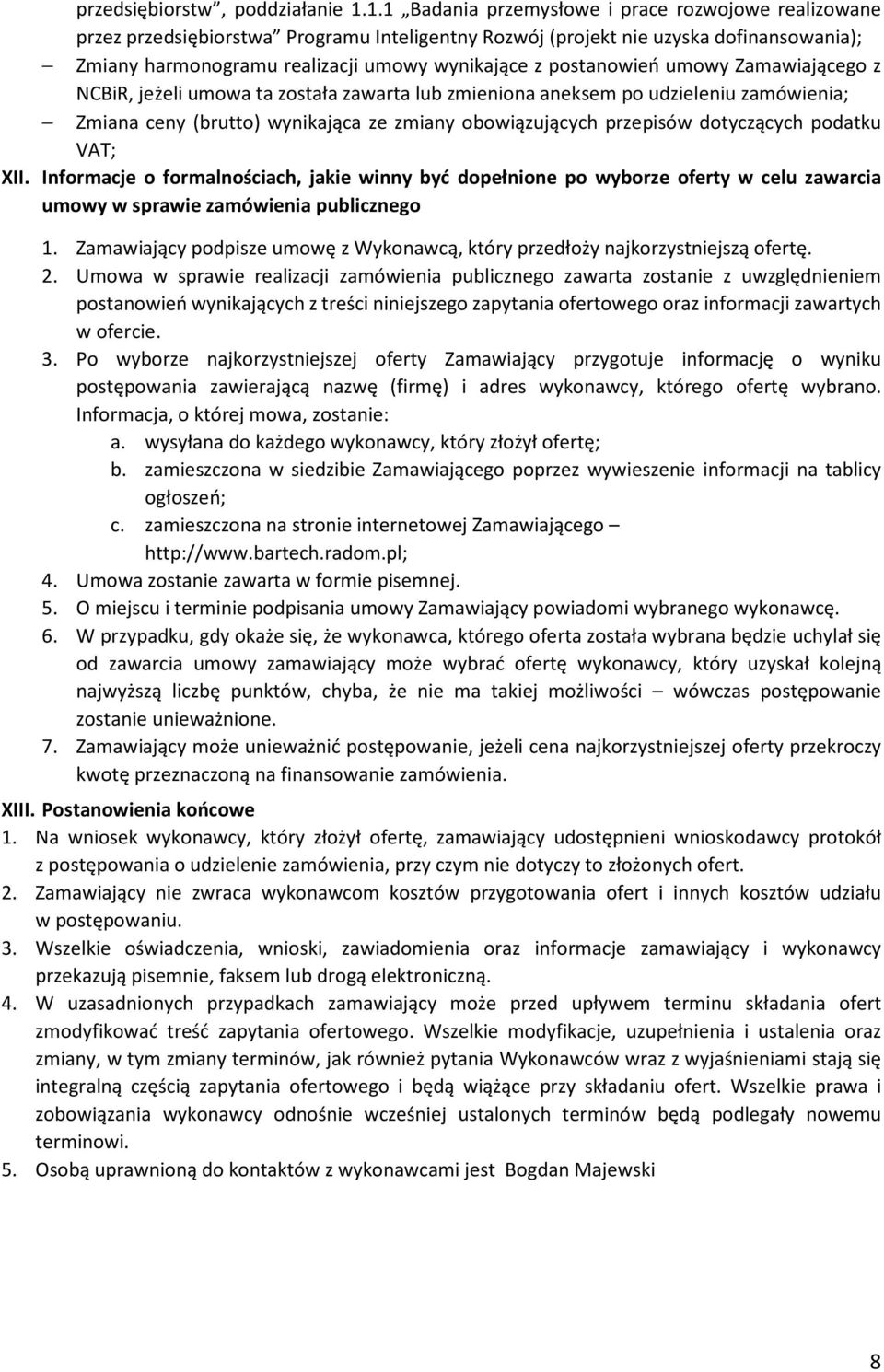 postanowień umowy Zamawiającego z NCBiR, jeżeli umowa ta została zawarta lub zmieniona aneksem po udzieleniu zamówienia; Zmiana ceny (brutto) wynikająca ze zmiany obowiązujących przepisów dotyczących