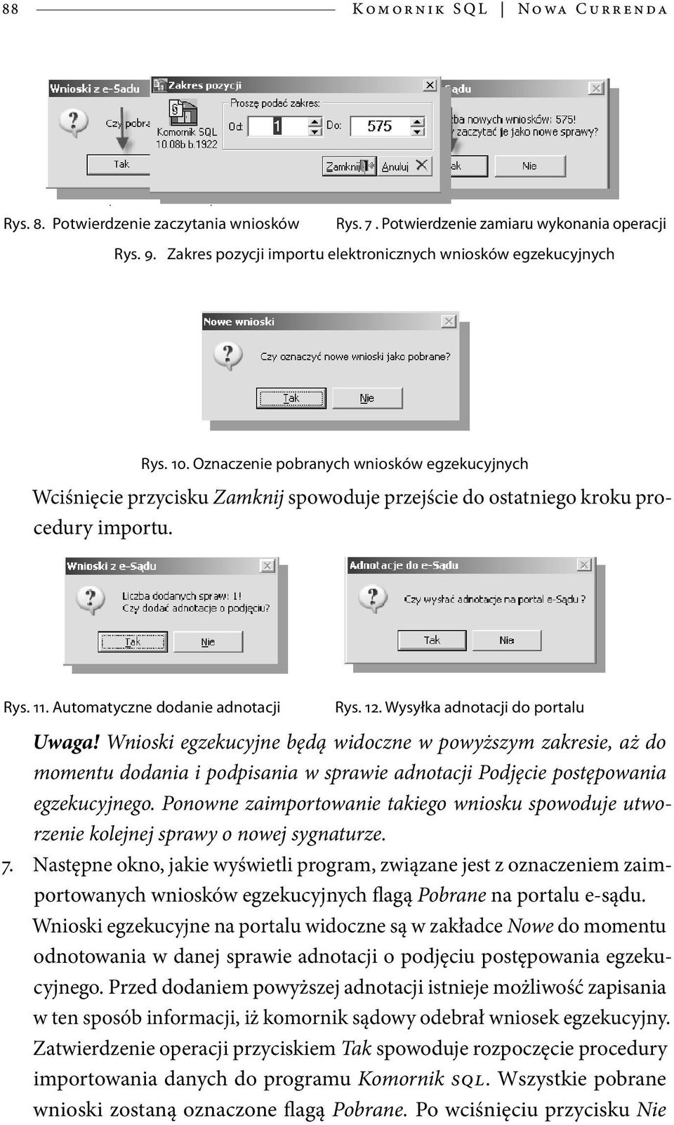 Oznaczenie pobranych wniosków egzekucyjnych Wciśnięcie przycisku Zamknij spowoduje przejście do ostatniego kroku procedury importu. Rys. 11. Automatyczne dodanie adnotacji Rys. 12.